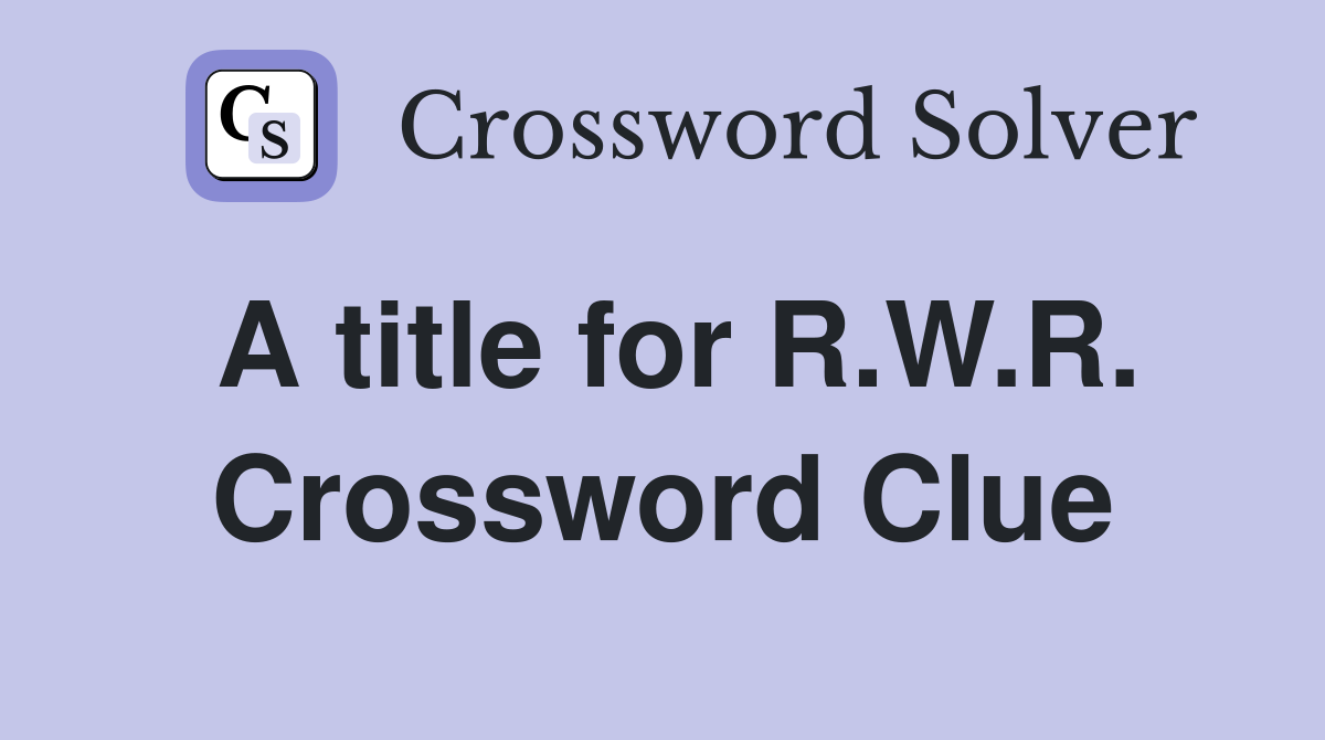 A title for R.W.R. Crossword Clue