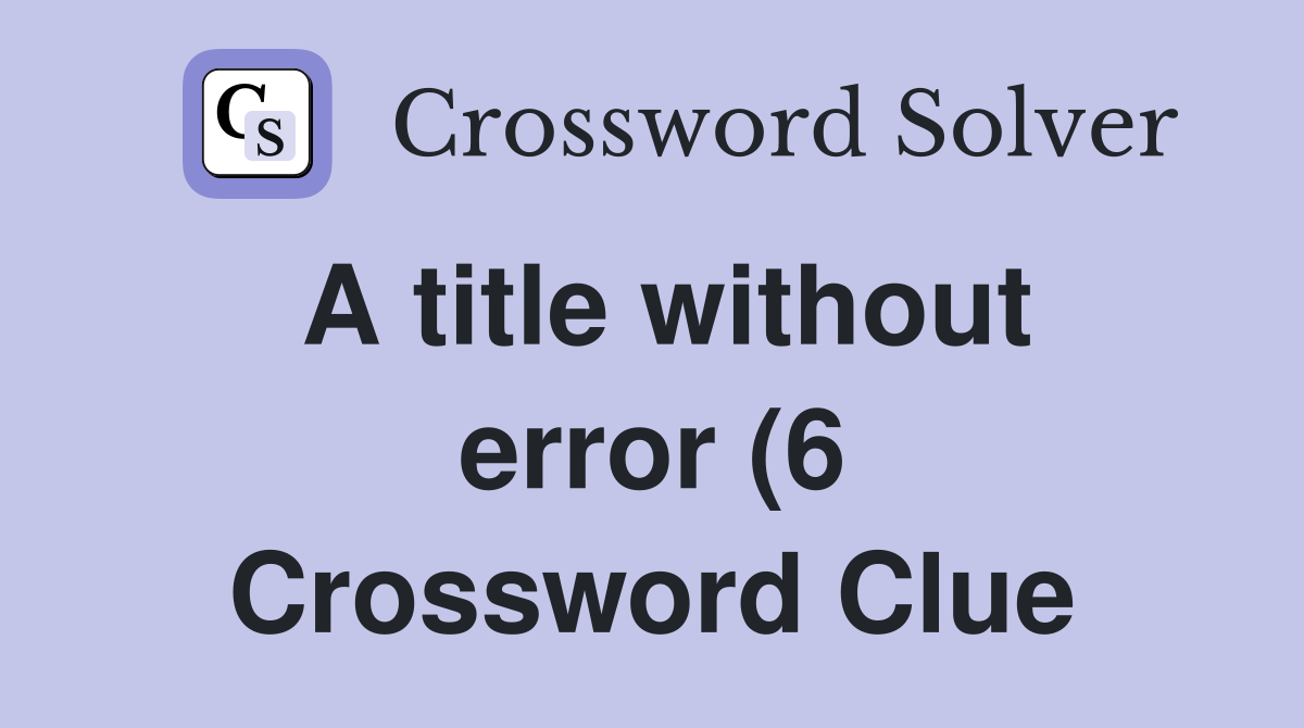 A title without error (6) Crossword Clue Answers Crossword Solver A title without error (6) Crossword Clue Answers Crossword Solver