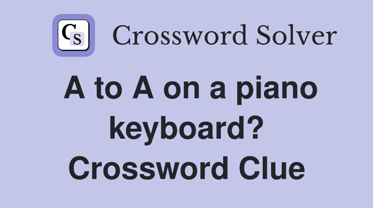 A to A on a piano keyboard? Crossword Clue