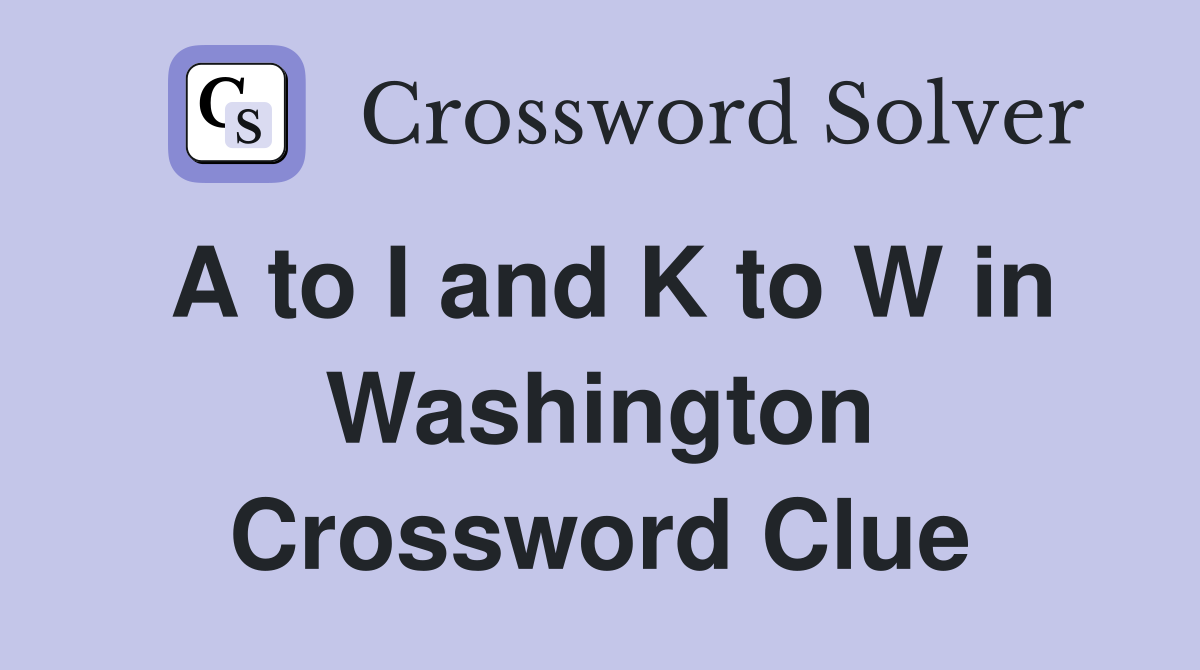 A to I and K to W in Washington Crossword Clue