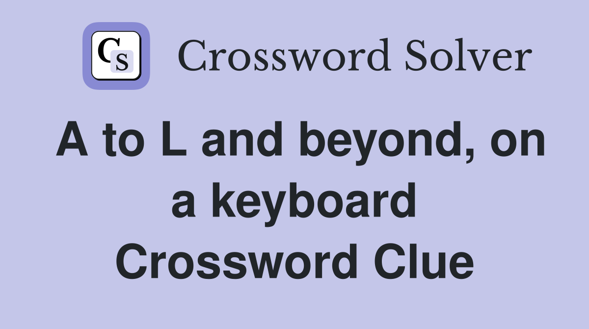 A to L and beyond, on a keyboard Crossword Clue