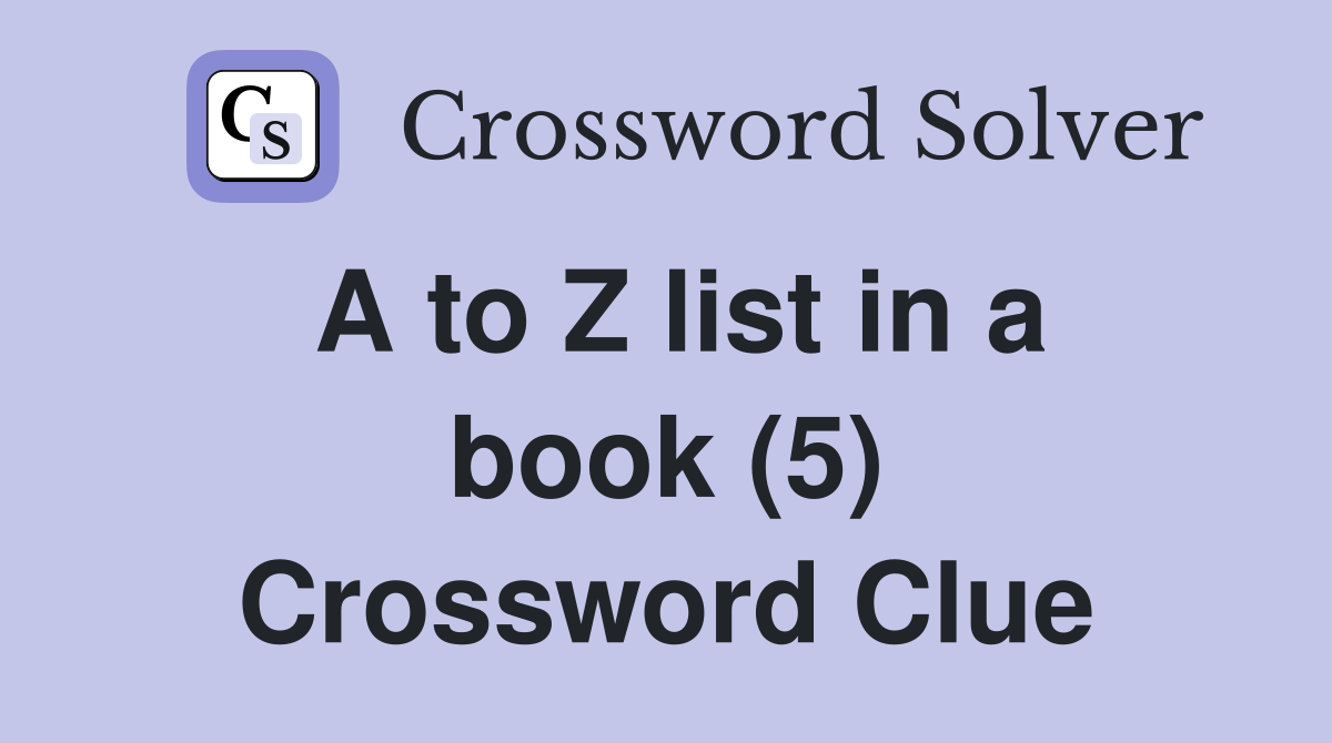 A to Z list in a book (5) Crossword Clue