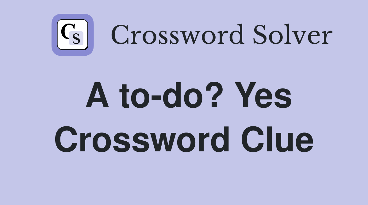 A to-do? Yes Crossword Clue