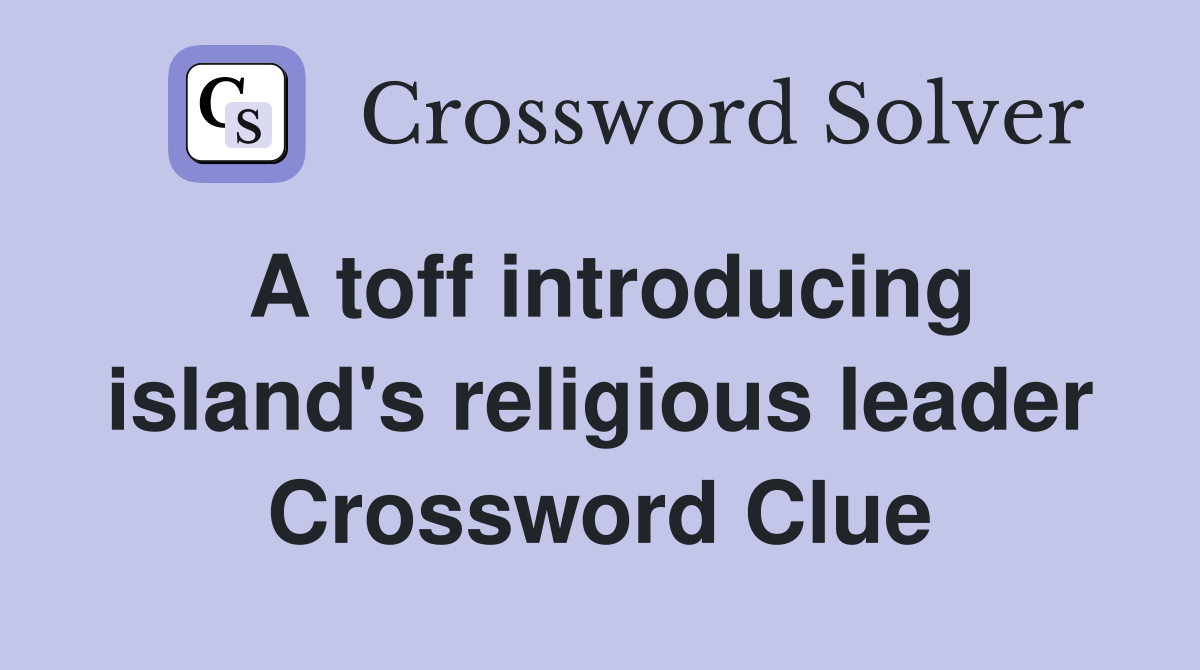 A toff introducing island's religious leader Crossword Clue
