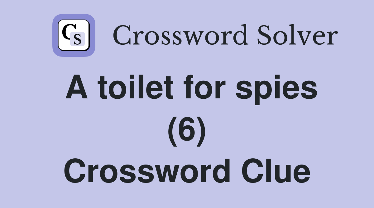 A toilet for spies (6) Crossword Clue