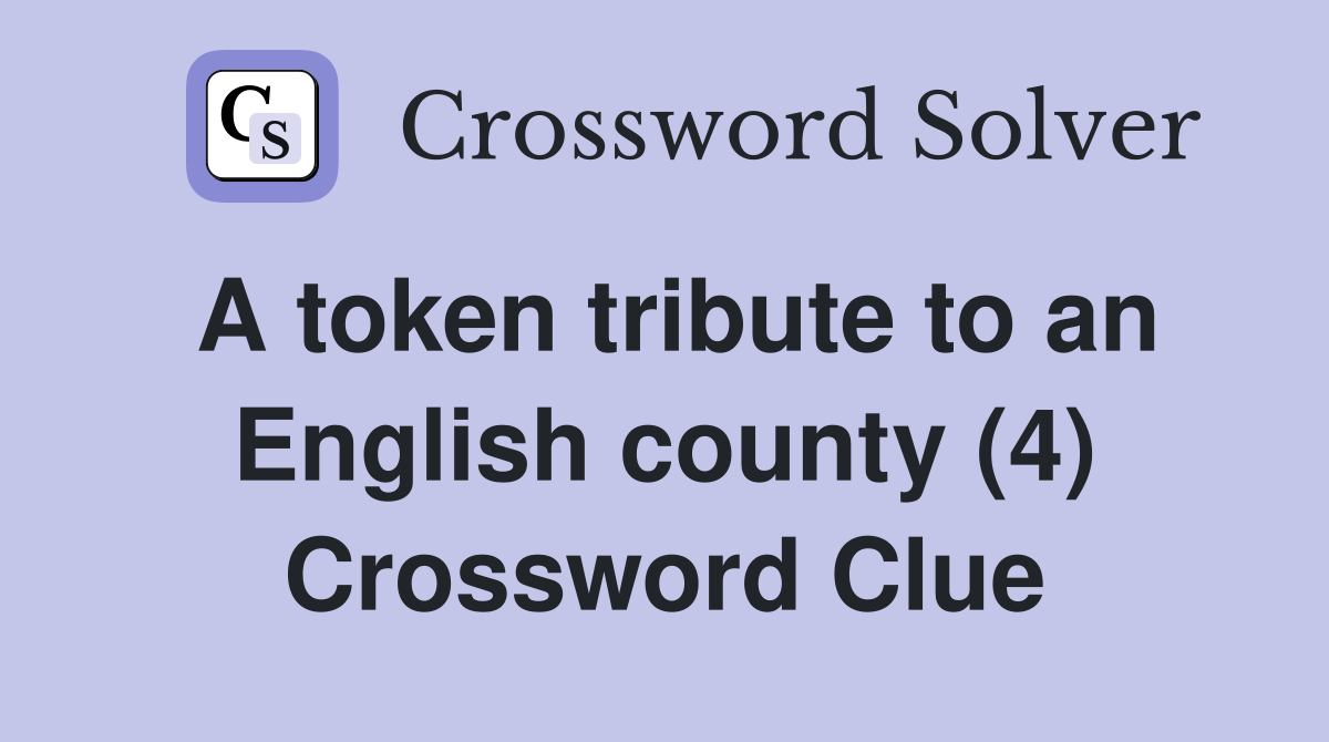 A token tribute to an English county (4) Crossword Clue