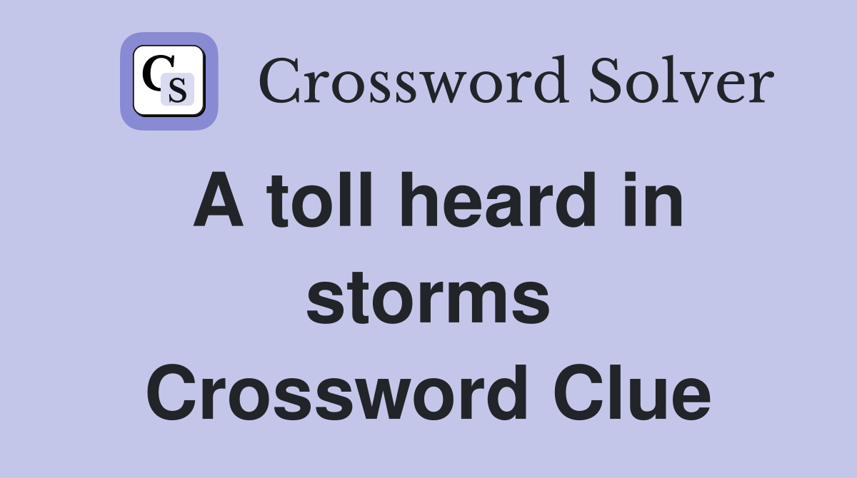 A toll heard in storms Crossword Clue