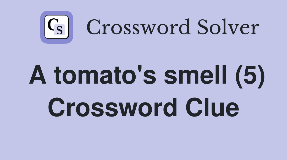 A tomato's smell (5) Crossword Clue