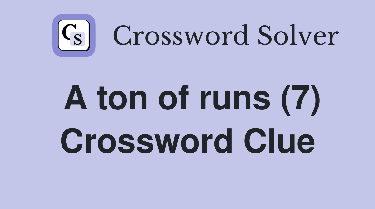 A ton of runs (7) Crossword Clue