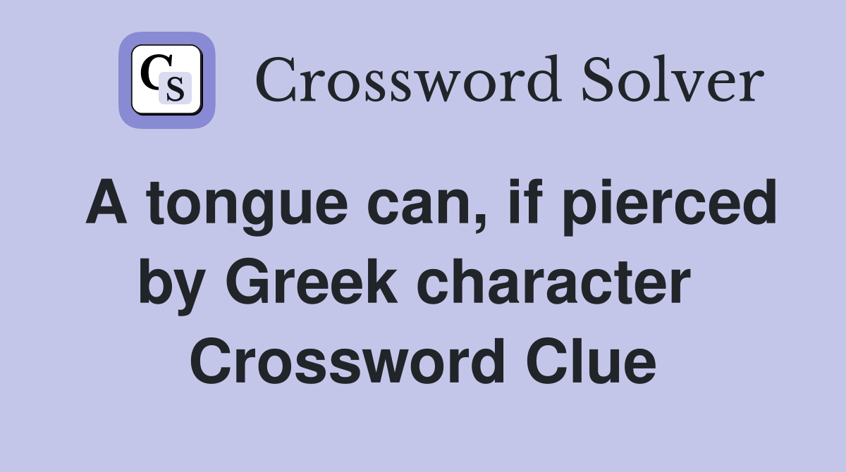 A tongue can, if pierced by Greek character  Crossword Clue
