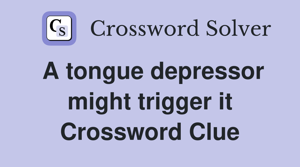 A tongue depressor might trigger it Crossword Clue