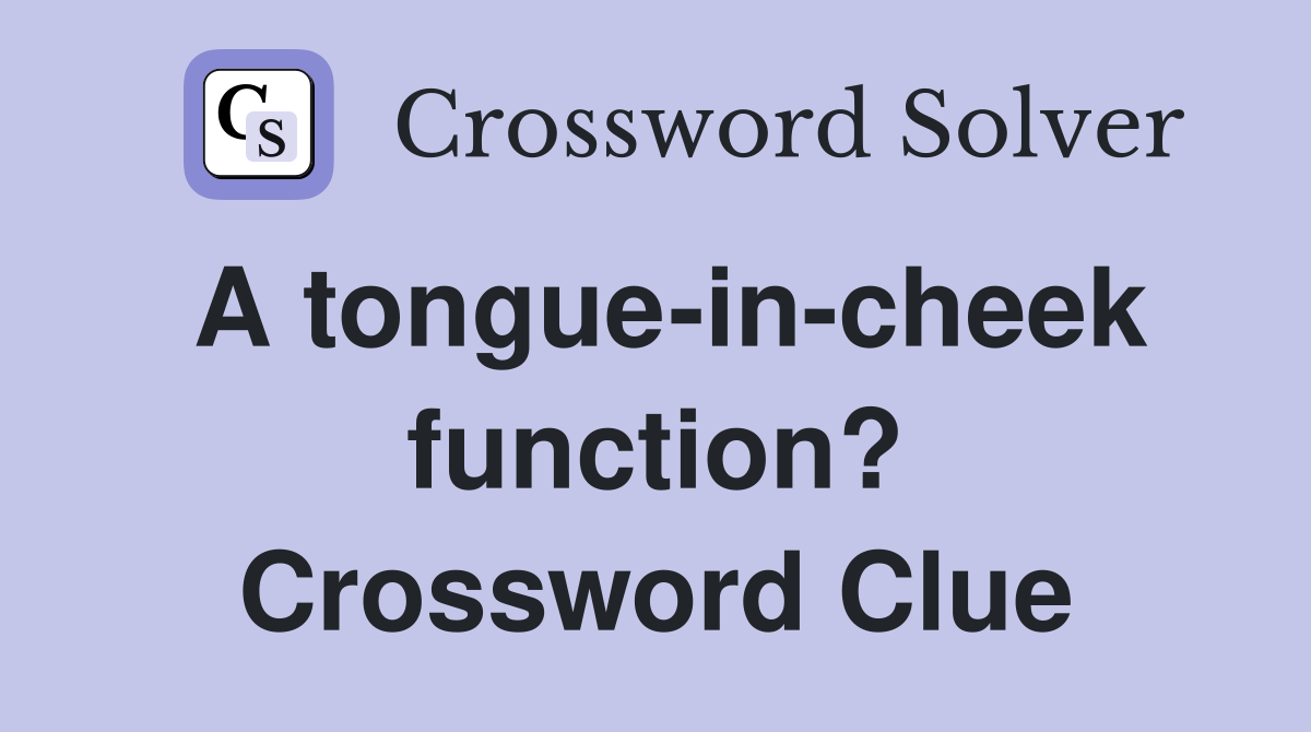 A tongue-in-cheek function? Crossword Clue