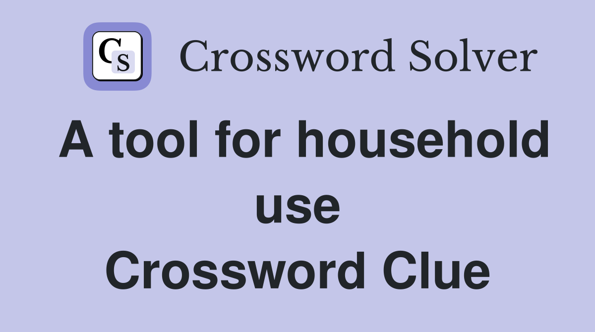 A tool for household use Crossword Clue