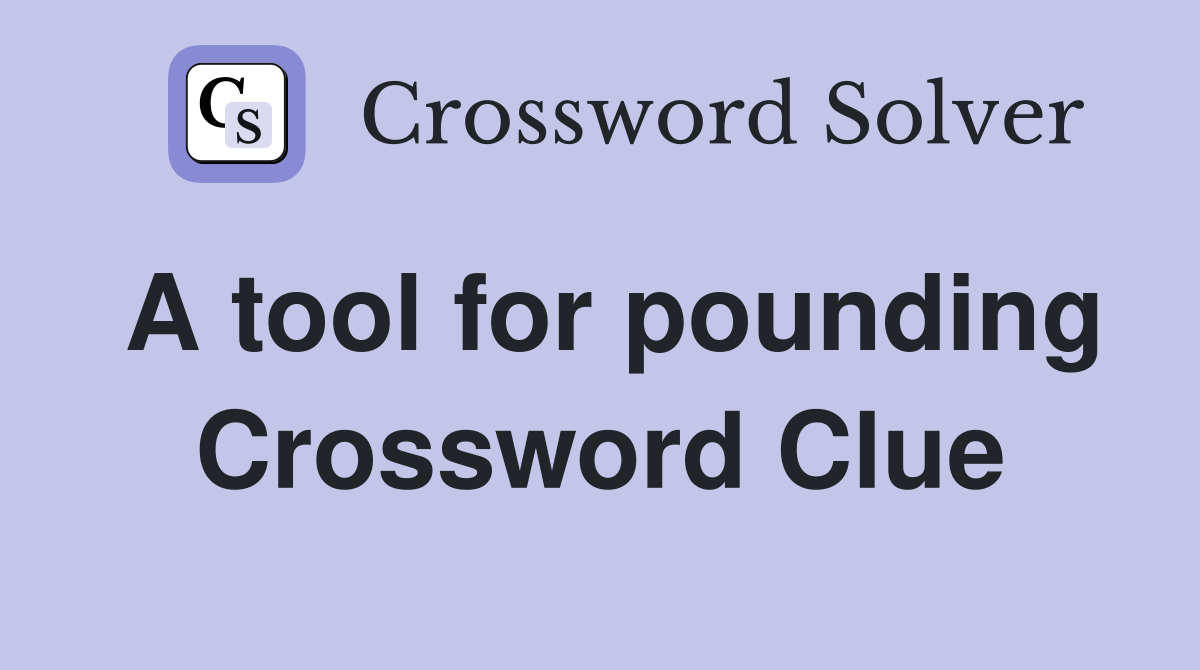 A tool for pounding Crossword Clue