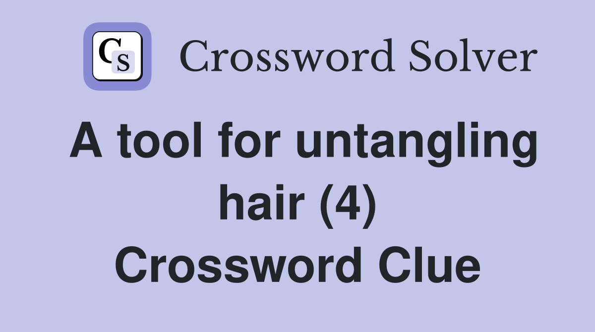 A tool for untangling hair (4) Crossword Clue