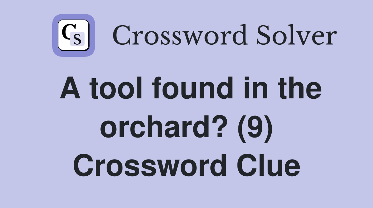 A tool found in the orchard? (9) Crossword Clue
