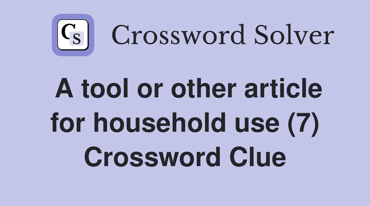 A tool or other article for household use (7) Crossword Clue