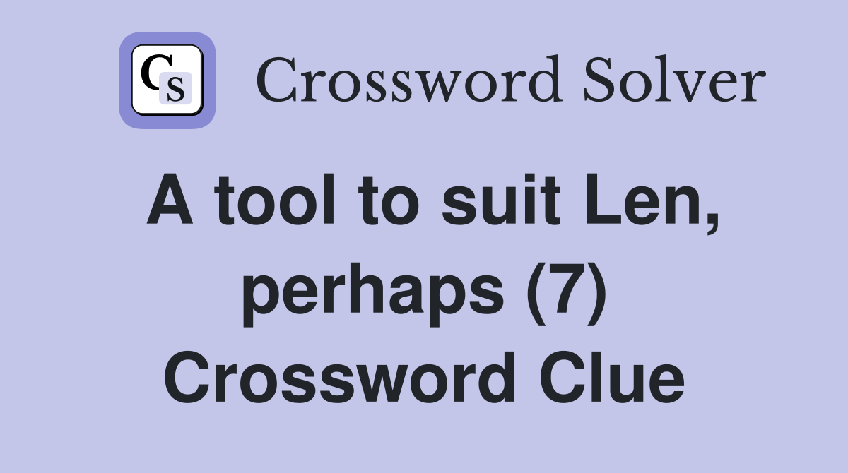 A tool to suit Len, perhaps (7) Crossword Clue