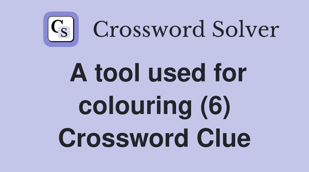 A tool used for colouring (6) Crossword Clue
