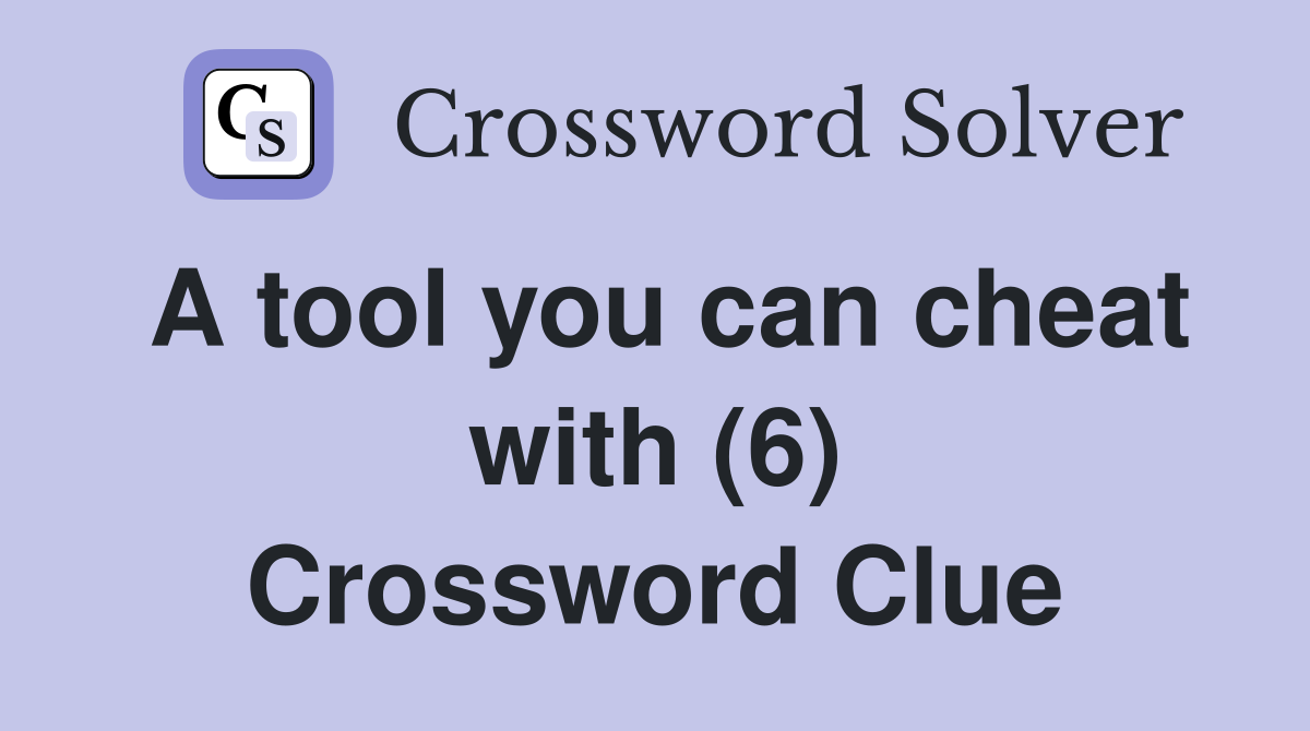 A tool you can cheat with (6) Crossword Clue
