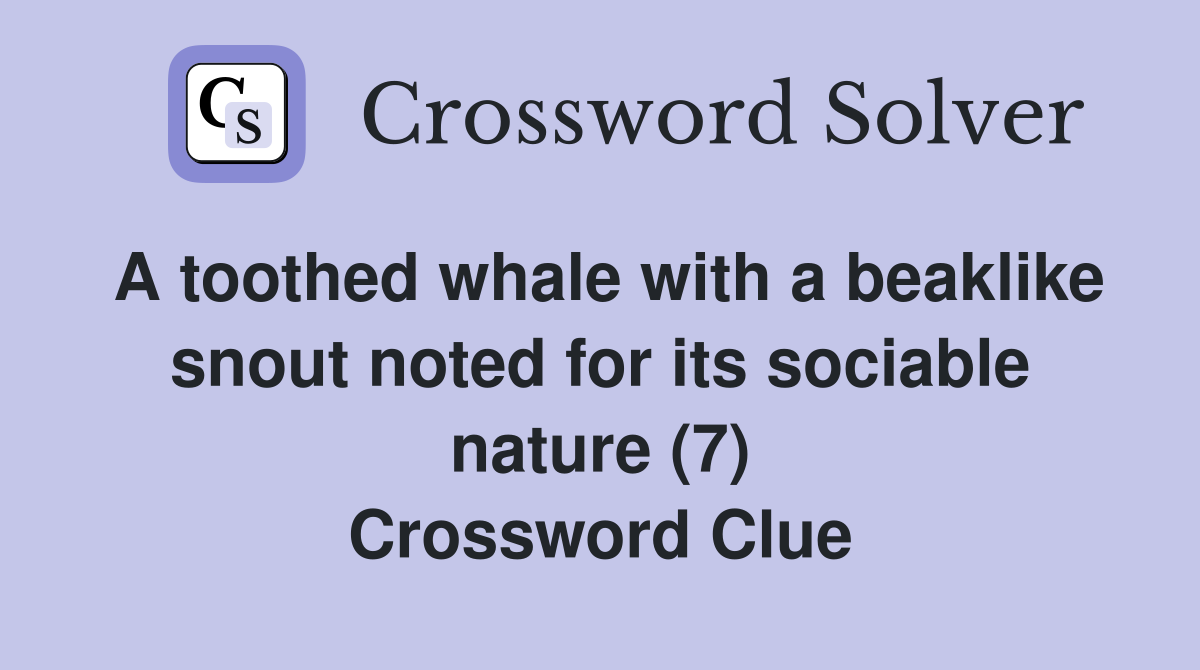 A toothed whale with a beaklike snout noted for its sociable nature (7) Crossword Clue