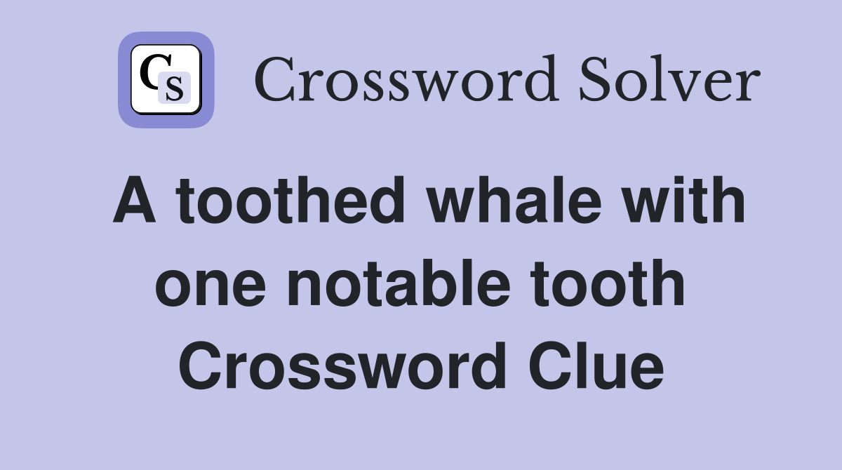 A toothed whale with one notable tooth Crossword Clue