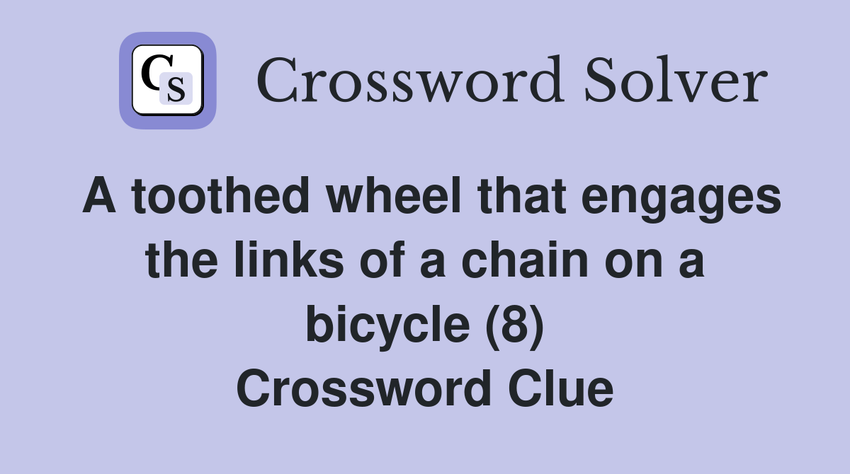 A toothed wheel that engages the links of a chain on a bicycle (8) Crossword Clue