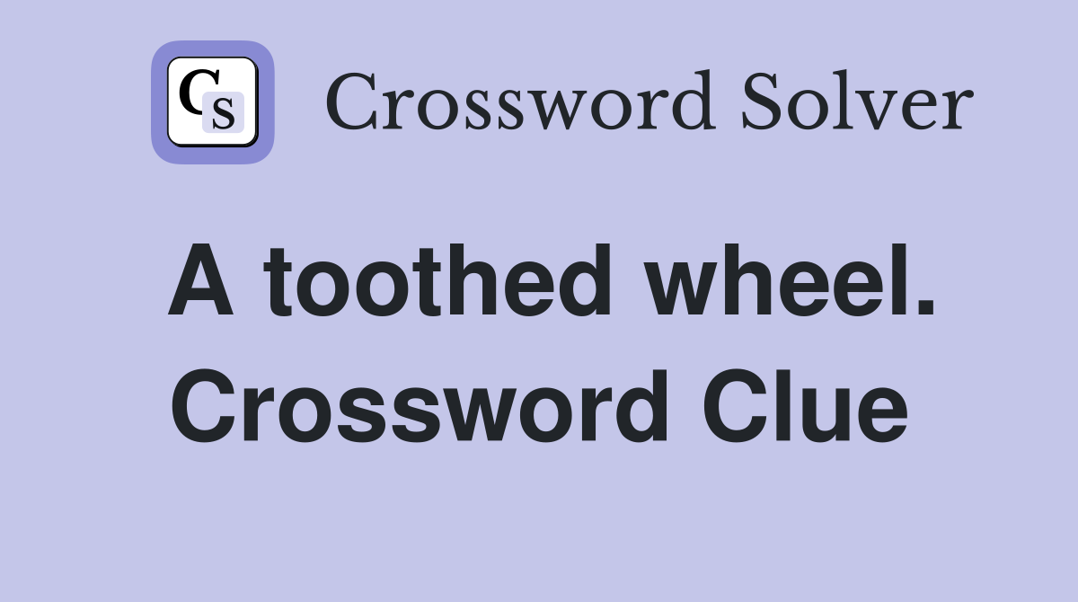 A toothed wheel. Crossword Clue