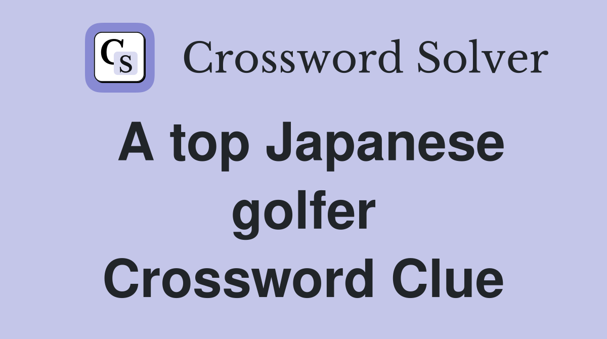 A top Japanese golfer Crossword Clue