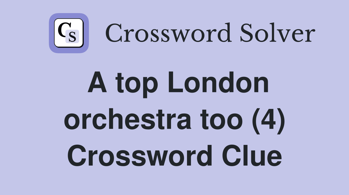 A top London orchestra too (4) Crossword Clue