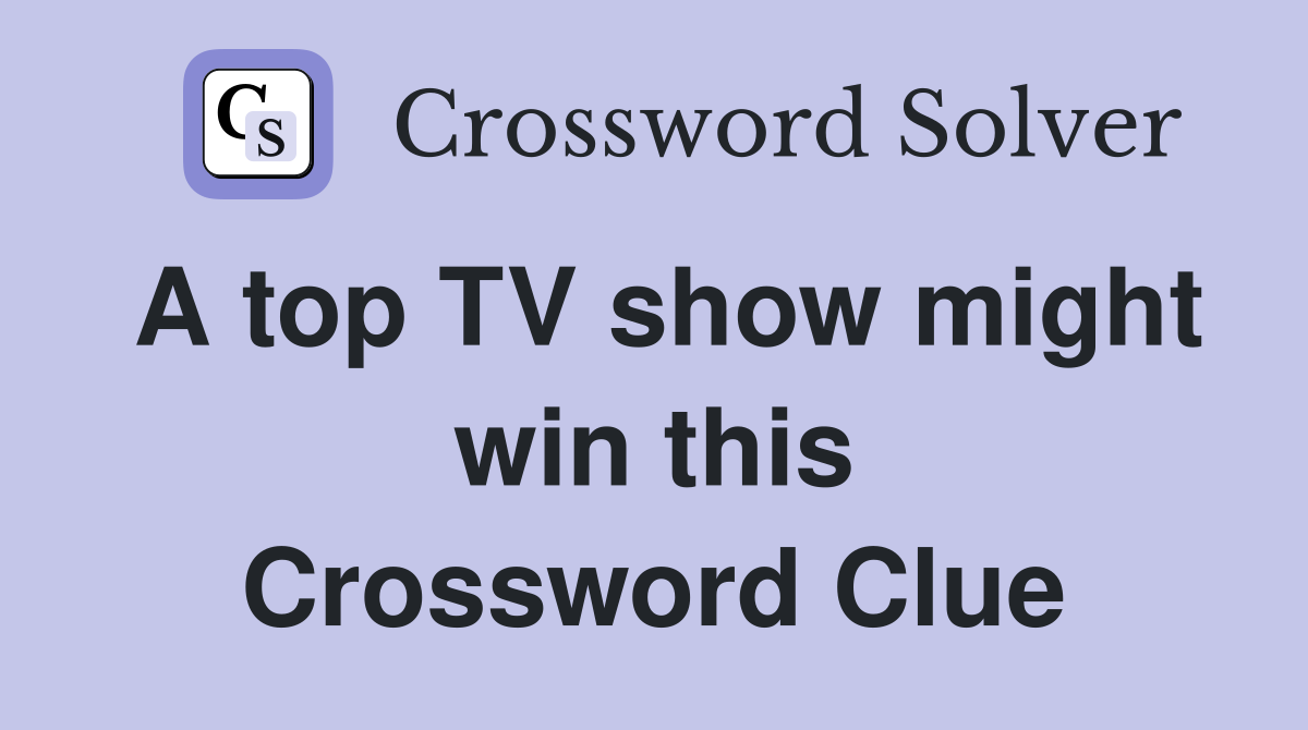A top TV show might win this Crossword Clue