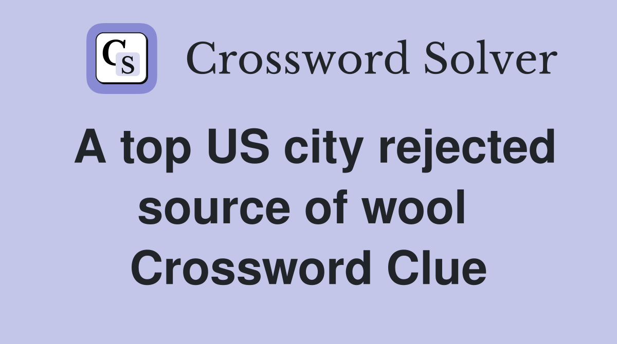 A top US city rejected source of wool  Crossword Clue