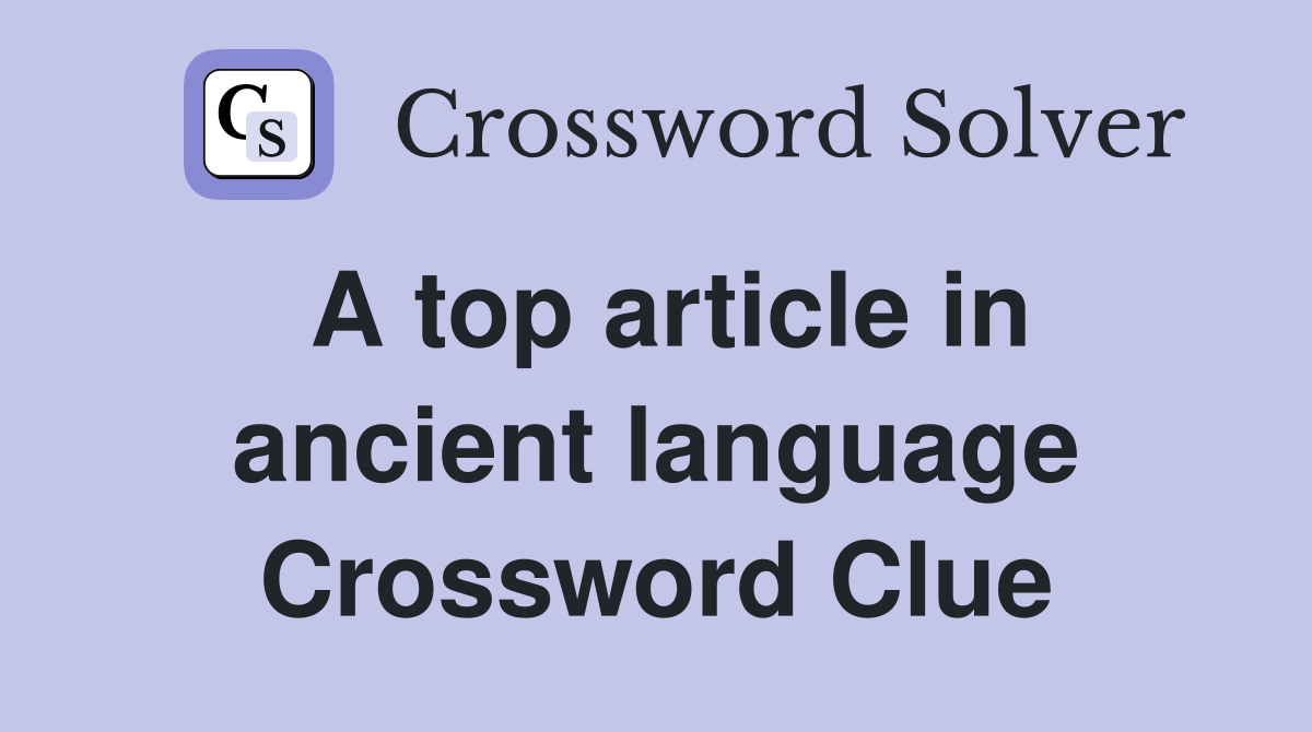 A top article in ancient language Crossword Clue