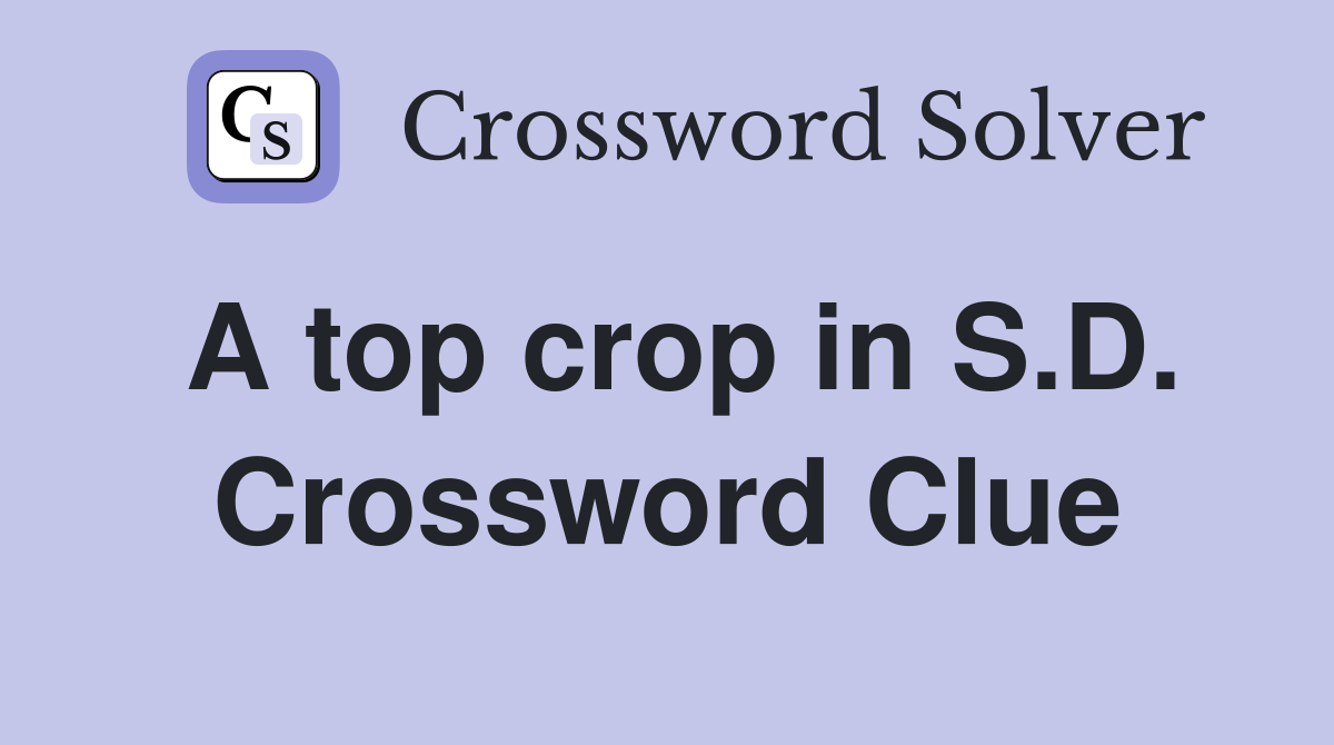A top crop in S.D. Crossword Clue