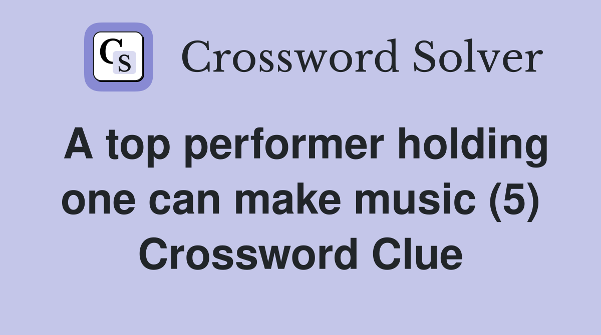 A top performer holding one can make music (5) Crossword Clue