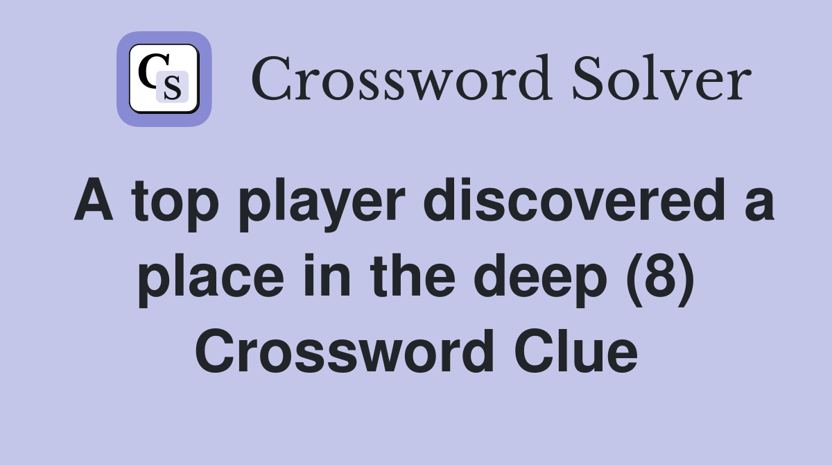 A top player discovered a place in the deep (8) Crossword Clue