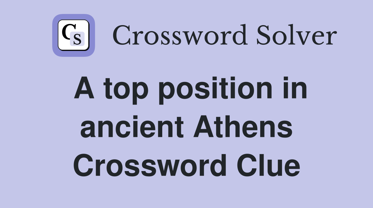 A top position in ancient Athens Crossword Clue