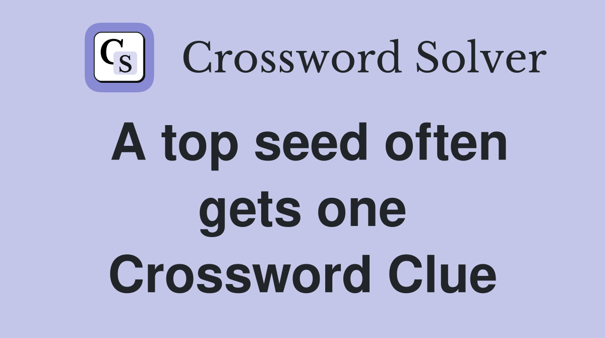 A top seed often gets one Crossword Clue