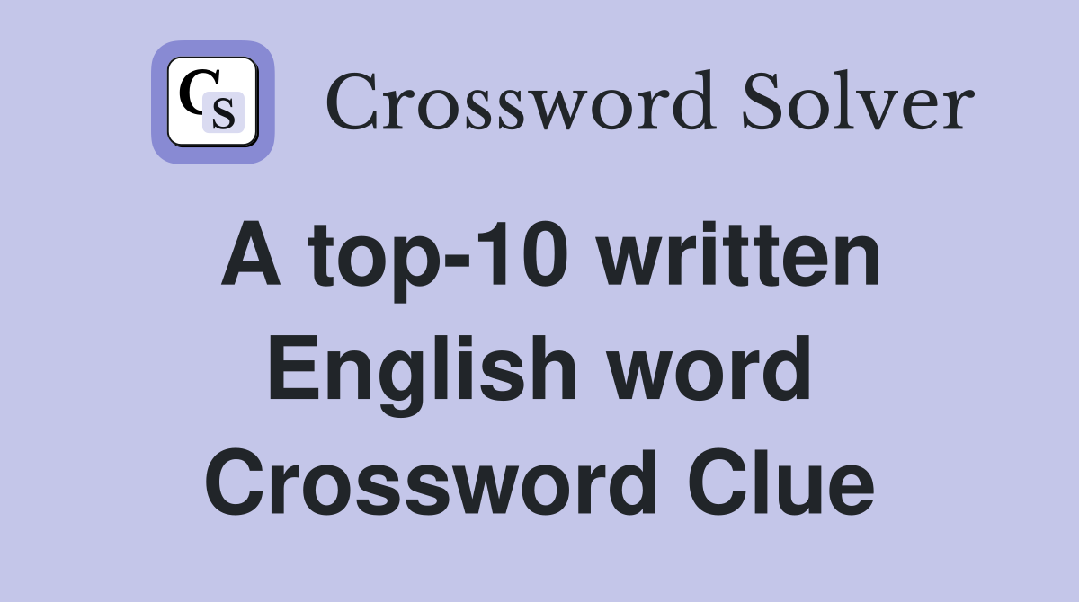 A top-10 written English word Crossword Clue