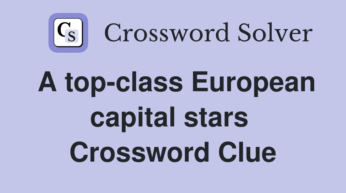 A top-class European capital stars  Crossword Clue