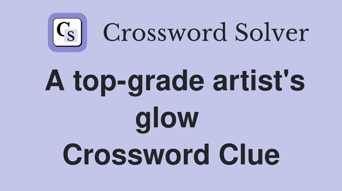 A top-grade artist's glow  Crossword Clue