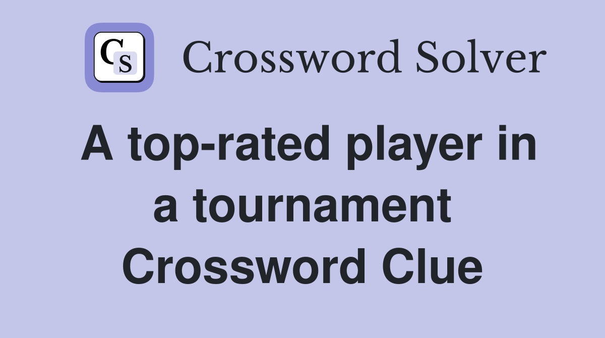 A top-rated player in a tournament Crossword Clue