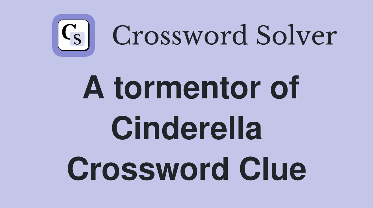 A tormentor of Cinderella Crossword Clue
