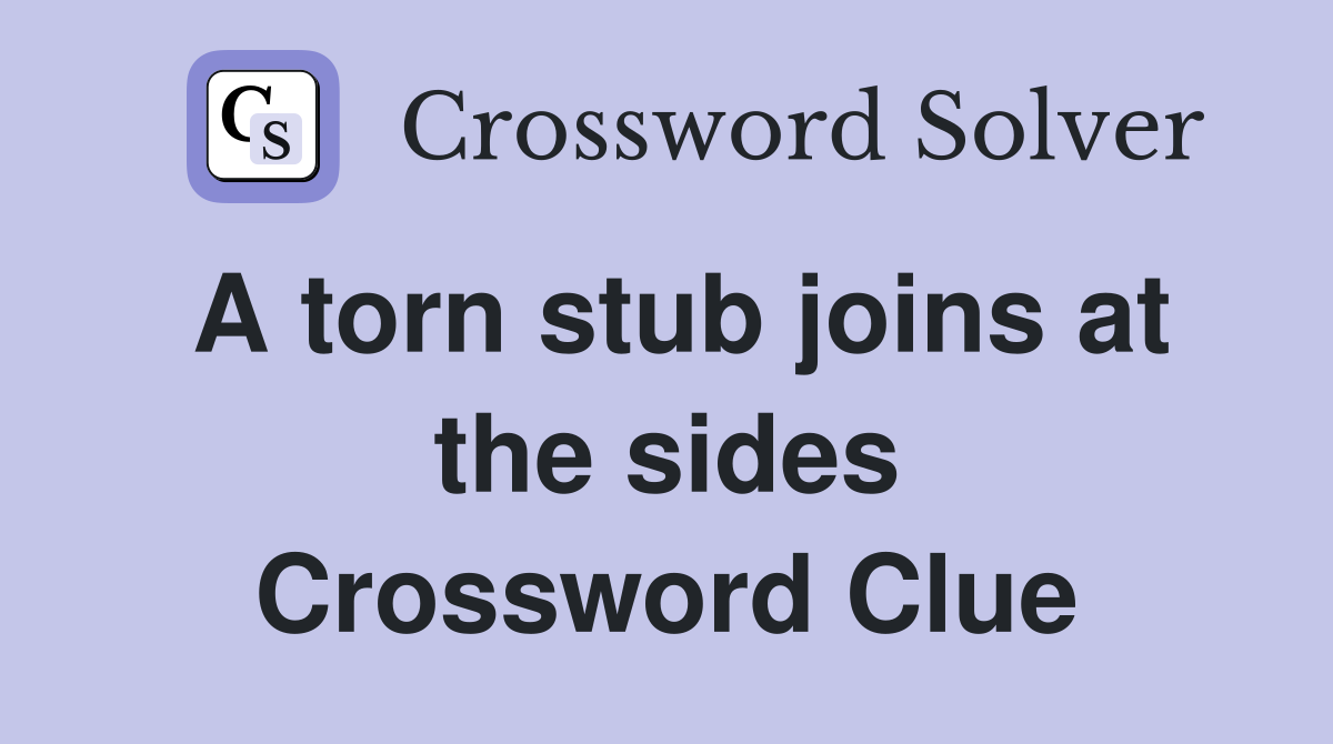 A torn stub joins at the sides Crossword Clue
