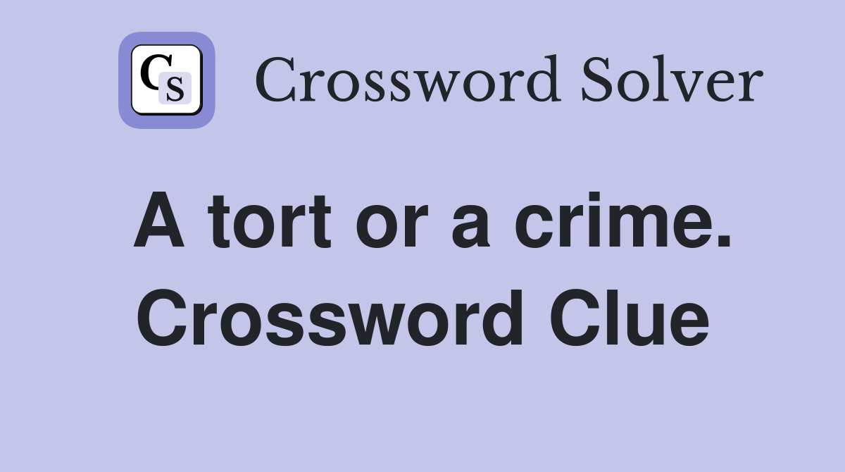 A tort or a crime. Crossword Clue