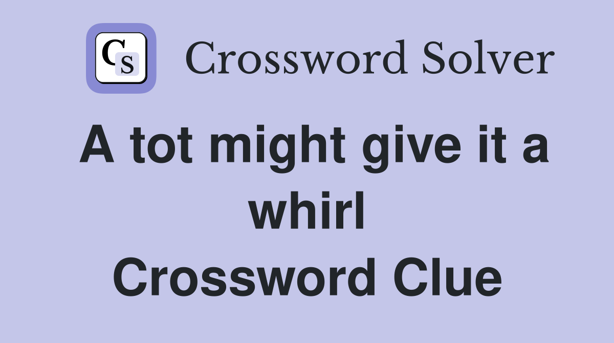 A tot might give it a whirl Crossword Clue