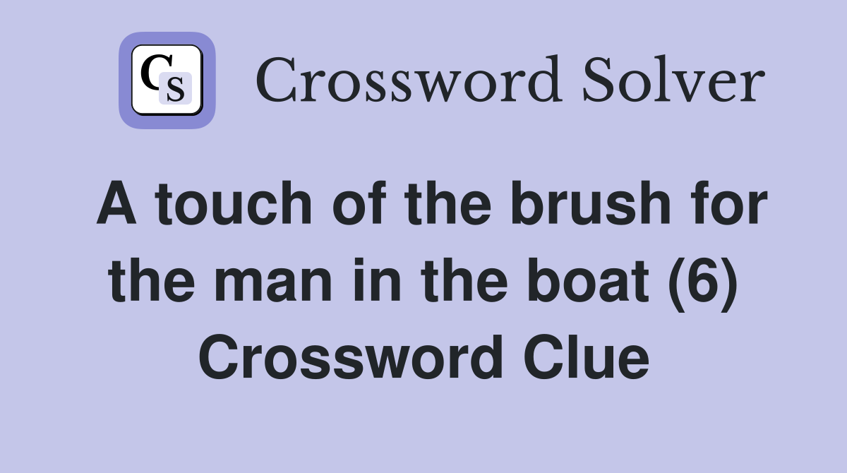 A touch of the brush for the man in the boat (6) Crossword Clue