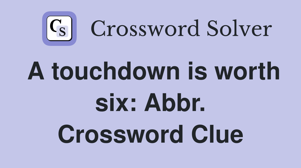 A touchdown is worth six: Abbr. Crossword Clue
