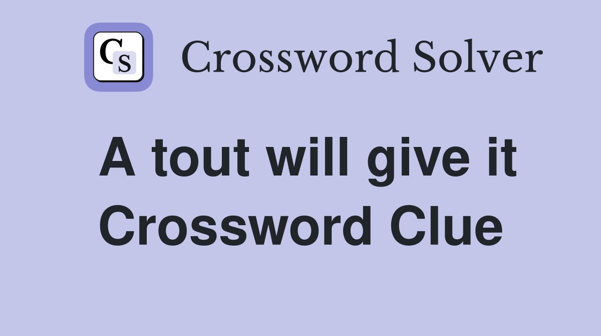 A tout will give it Crossword Clue
