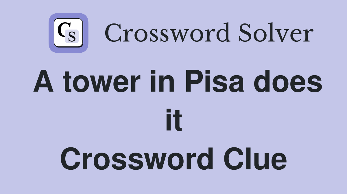 A tower in Pisa does it Crossword Clue